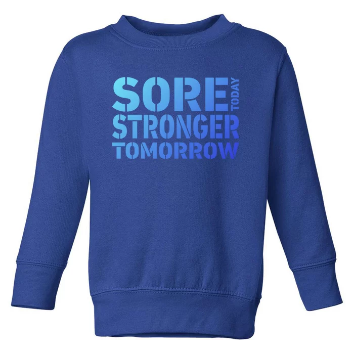 Sore Today Stronger Tomorrow Get In Shape Exercise And Workout Gift Toddler Sweatshirt