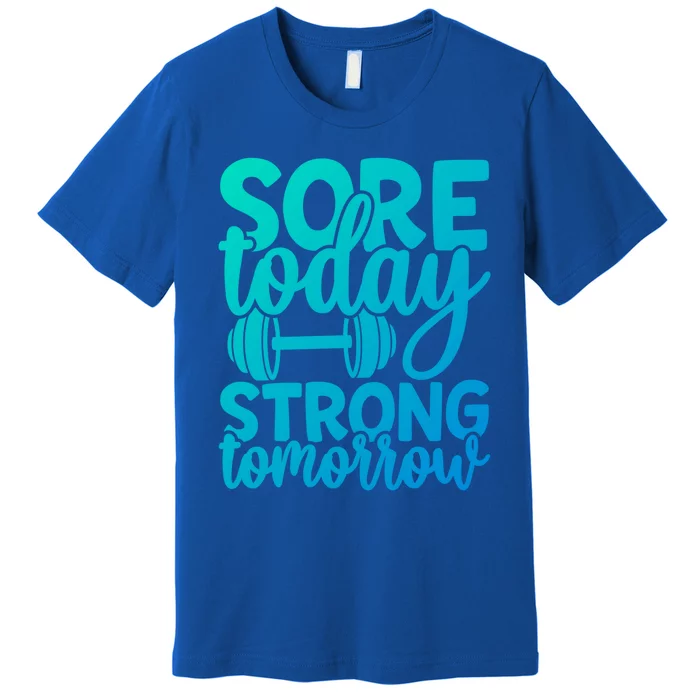 Sore Today Strong Tomorrow Gym Workout Motivational Gift Premium T-Shirt