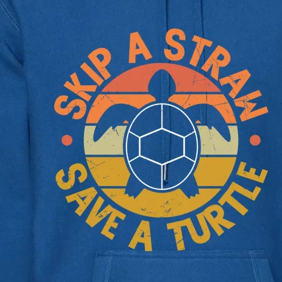 Save The Sea Turtles Skip A Straw Healthy Ocean Awareness Funny Gift Premium Hoodie