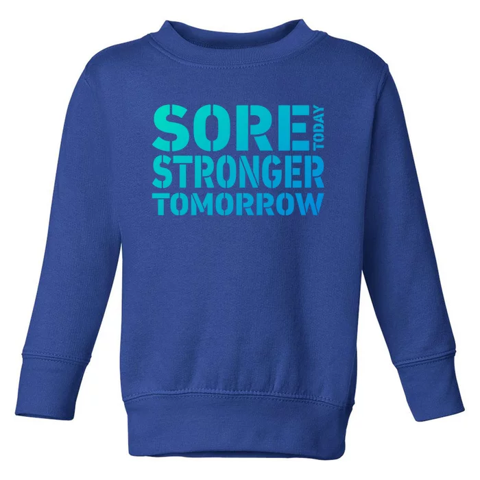 Sore Today Stronger Tomorrow Get In Shape Exercise And Workout Gift Toddler Sweatshirt