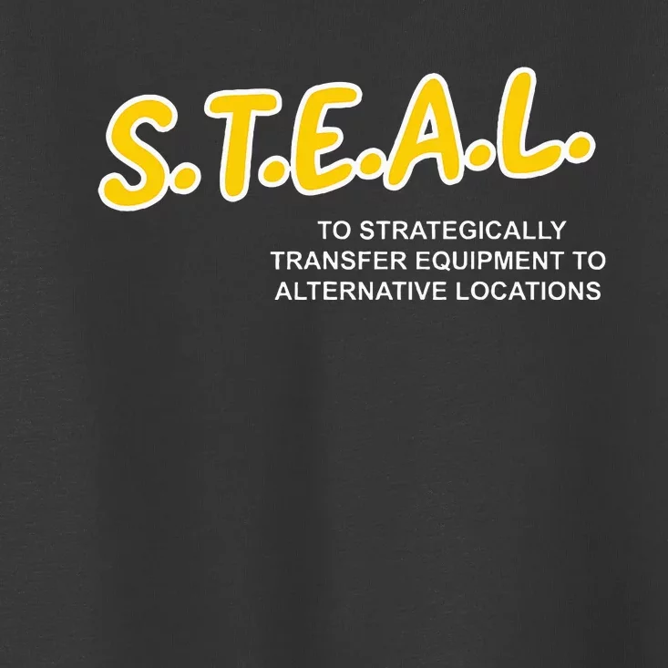 Steal To Strategically Transfer Equipment To Locations Toddler T-Shirt