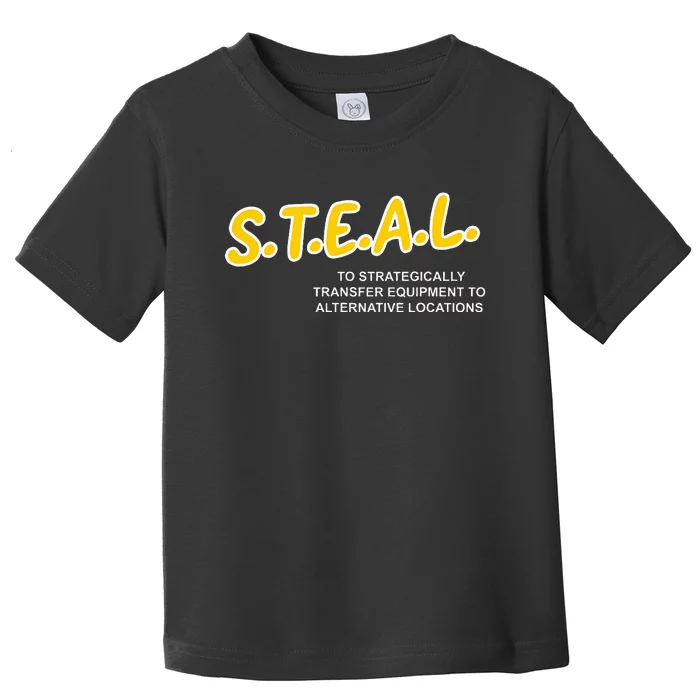 Steal To Strategically Transfer Equipment To Locations Toddler T-Shirt