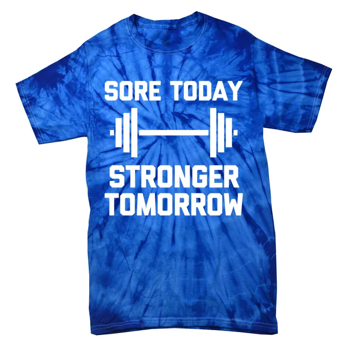 Sore Today Stronger Tomorrow Gift Funny Cool Gym Workout Gift Tie-Dye T-Shirt