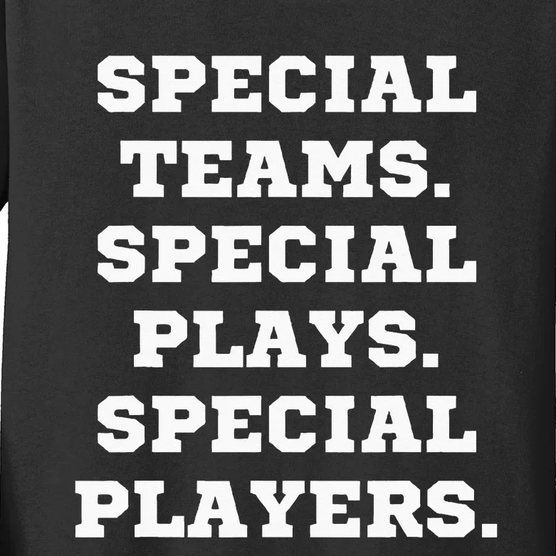 Special Teams Special Plays Special Players Kids Long Sleeve Shirt