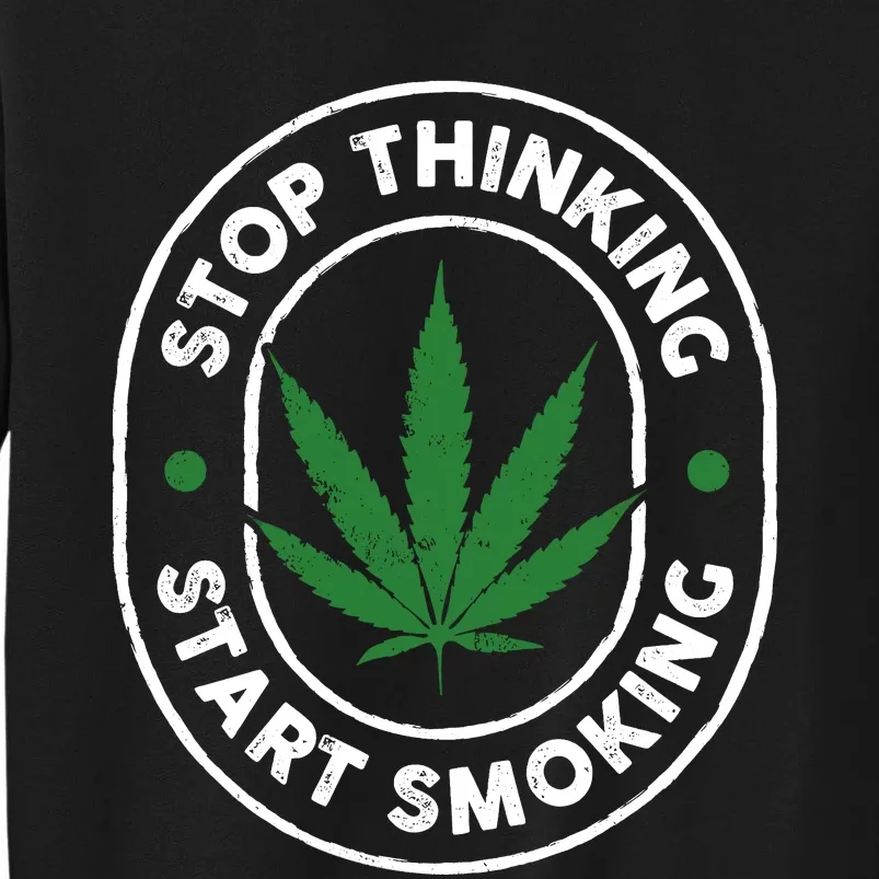 Stop Thinking Start Smoking Cannabis Weed Sweatshirt