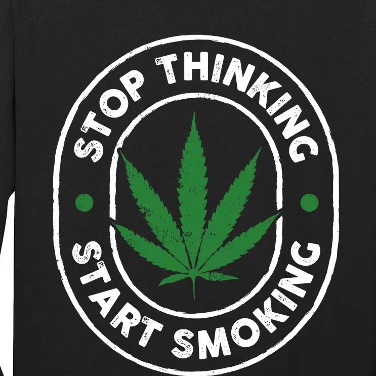 Stop Thinking Start Smoking Cannabis Weed Tall Long Sleeve T-Shirt