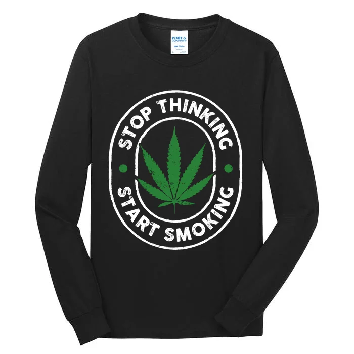 Stop Thinking Start Smoking Cannabis Weed Tall Long Sleeve T-Shirt