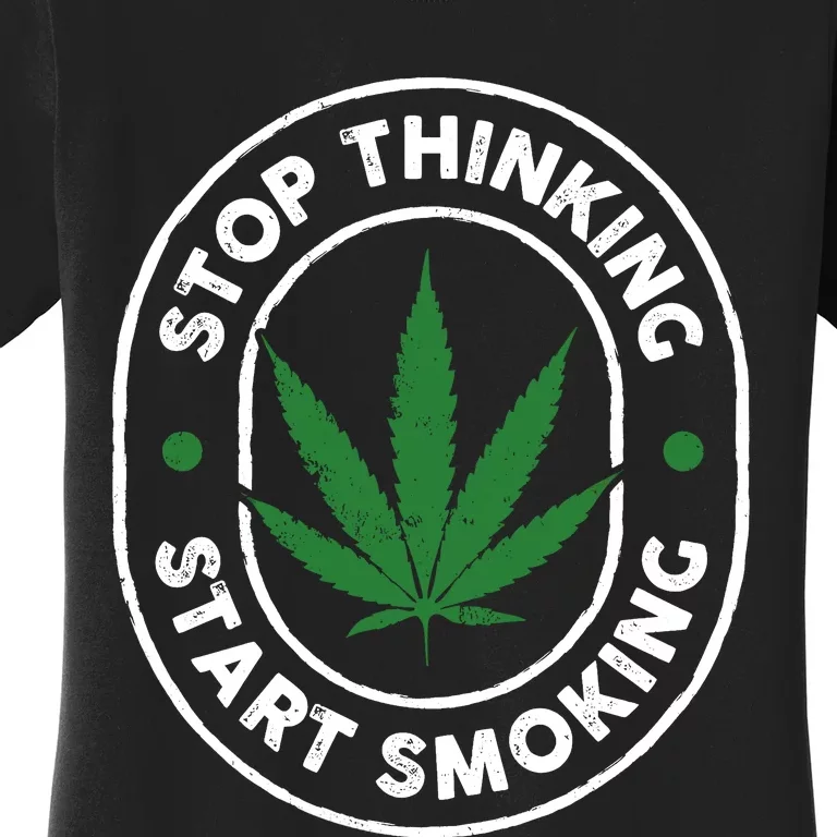 Stop Thinking Start Smoking Cannabis Weed Women's T-Shirt