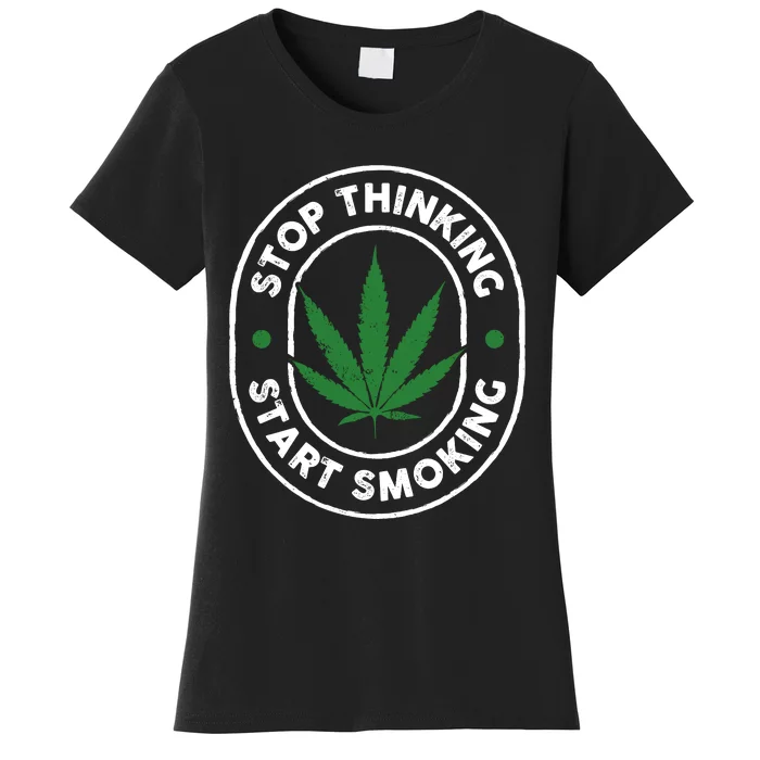 Stop Thinking Start Smoking Cannabis Weed Women's T-Shirt