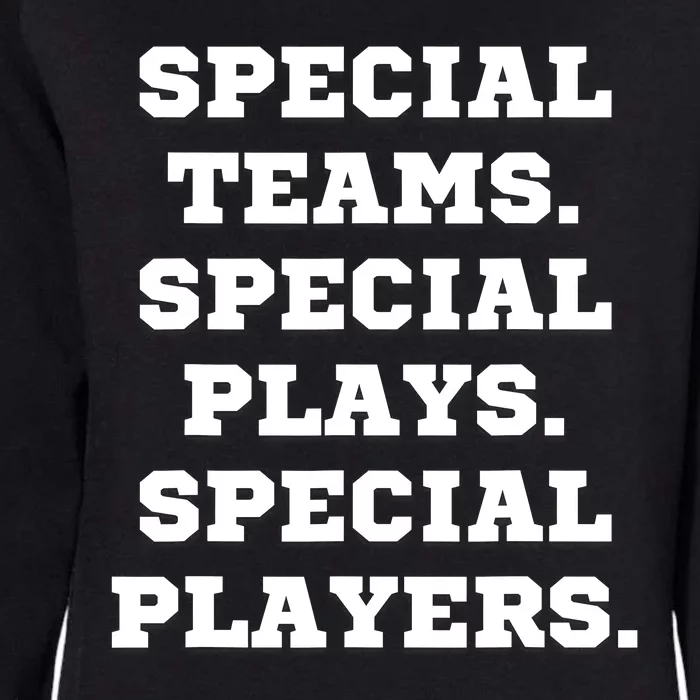 Special Teams Special Plays Special Players Funny Womens California Wash Sweatshirt