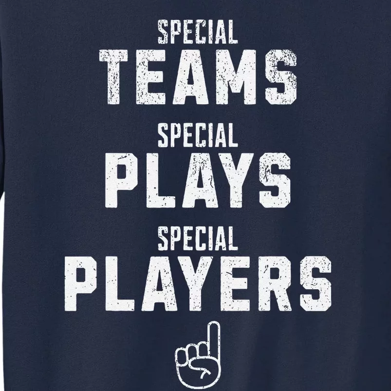 Special Teams Special Plays Special Players Funny Sketch Tall Sweatshirt