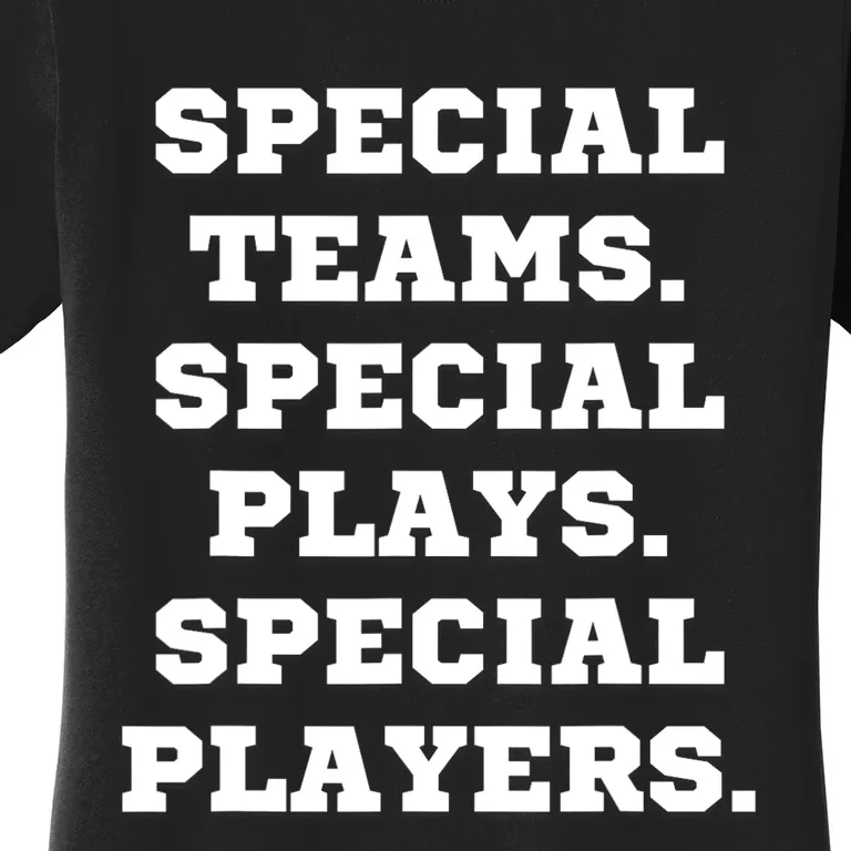 Special Teams Special Plays Special Players Funny Women's T-Shirt