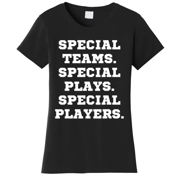 Special Teams Special Plays Special Players Funny Women's T-Shirt