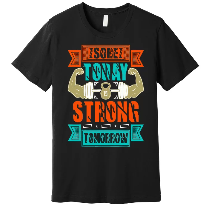 Sore today strong tomorrow Premium T-Shirt