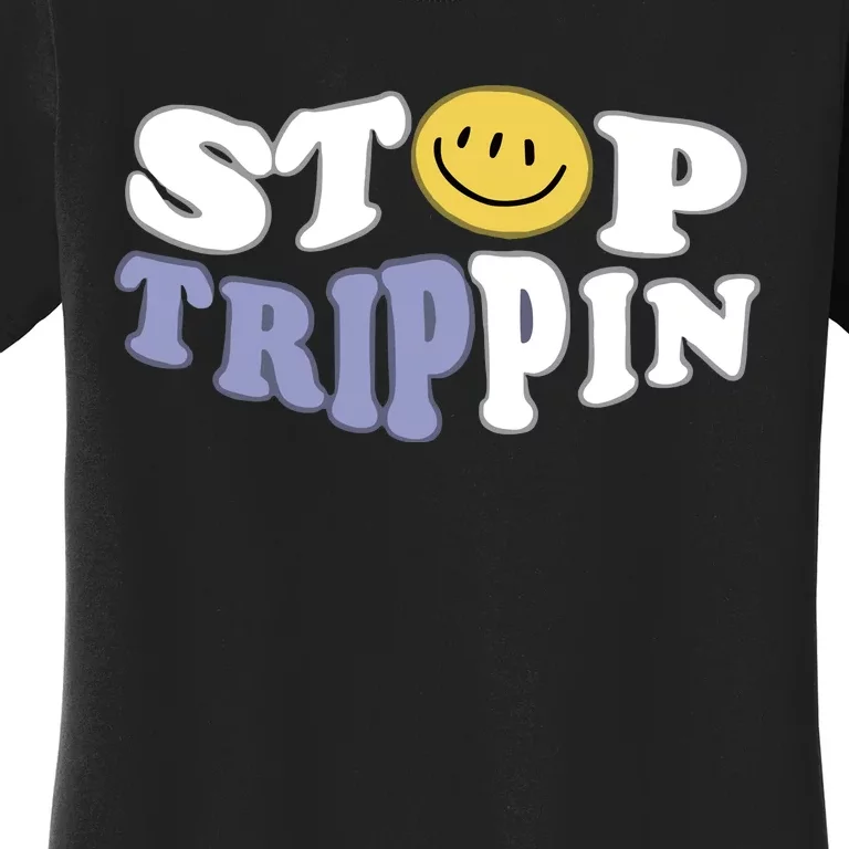 Stop Trippin Women's T-Shirt