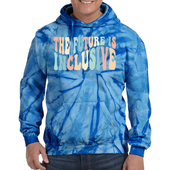 Sped Teacher Special Education Gift The Future Is Inclusive Cute Gift Tie Dye Hoodie