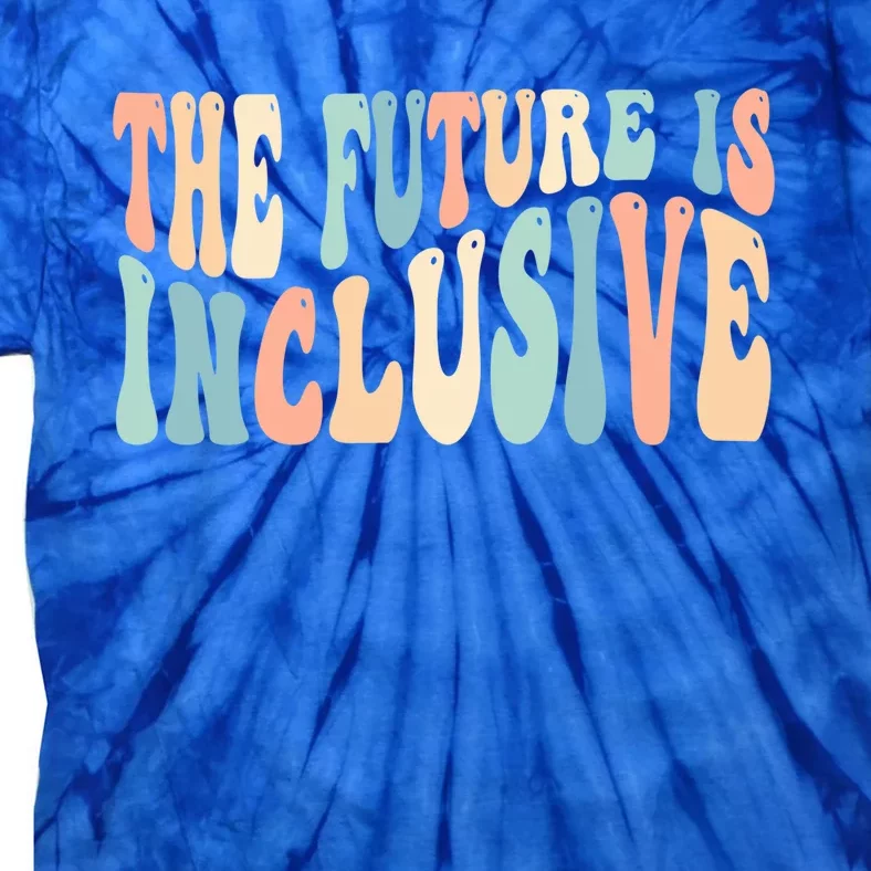 Sped Teacher Special Education Gift The Future Is Inclusive Cute Gift Tie-Dye T-Shirt