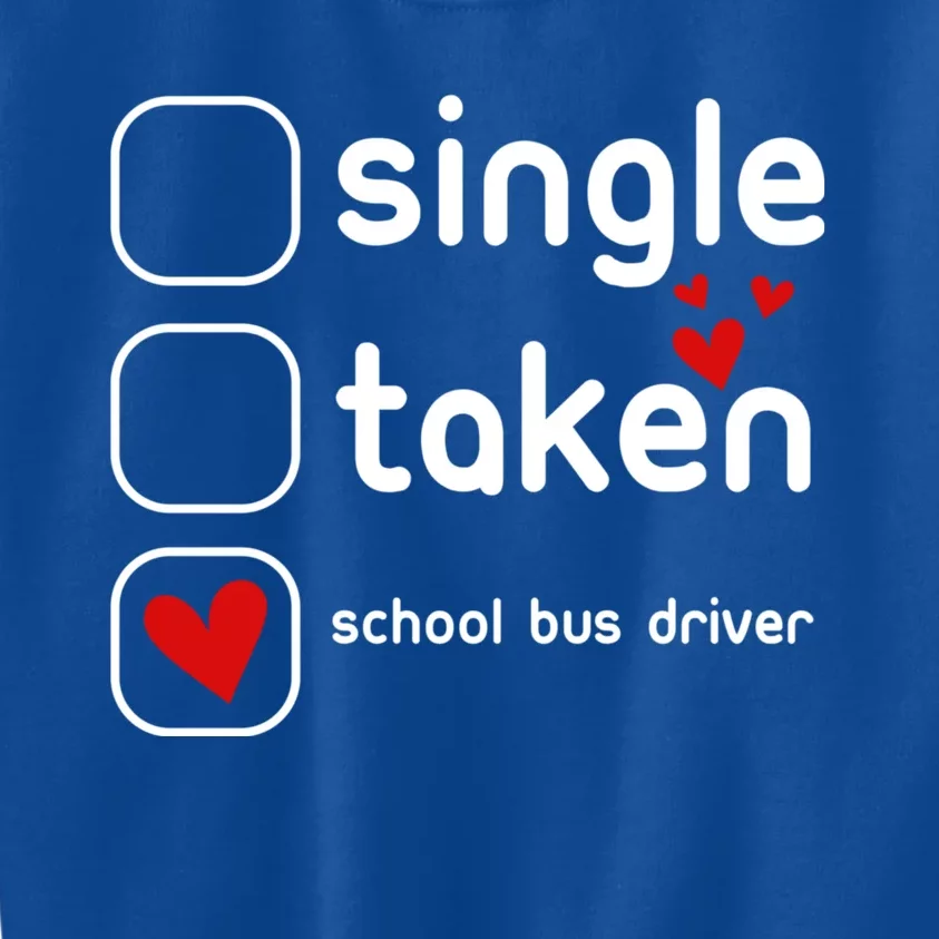 Single Taken School Bus Driver Funny Cute Valentines Day Gift Kids Sweatshirt