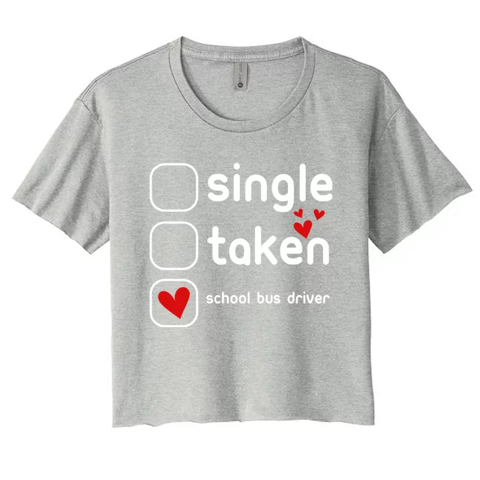 Single Taken School Bus Driver Funny Cute Valentines Day Gift Women's Crop Top Tee