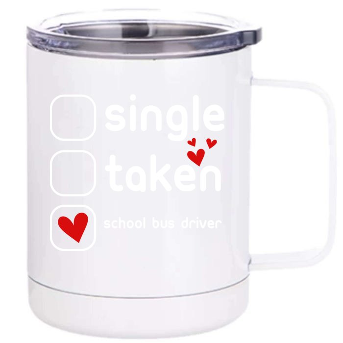 Single Taken School Bus Driver Funny Cute Valentines Day Gift Front & Back 12oz Stainless Steel Tumbler Cup