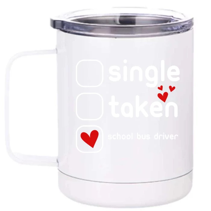 Single Taken School Bus Driver Funny Cute Valentines Day Gift Front & Back 12oz Stainless Steel Tumbler Cup