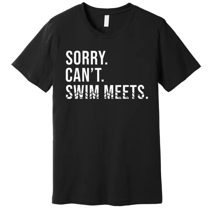 Swim Tees Sorry Can't Swim Meets Funny Swimming Premium T-Shirt