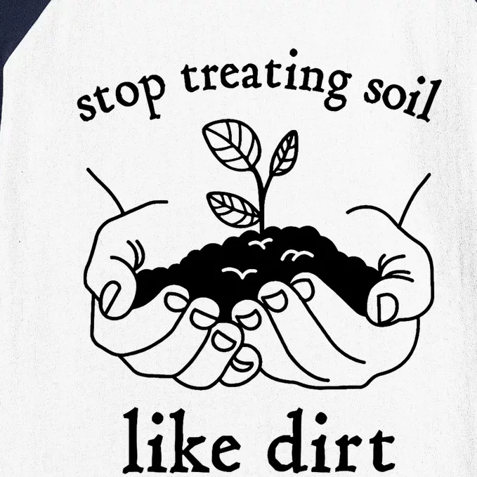 Stop Treating Soil Like Dirt Gift For Scientist Earth Day Baseball Sleeve Shirt