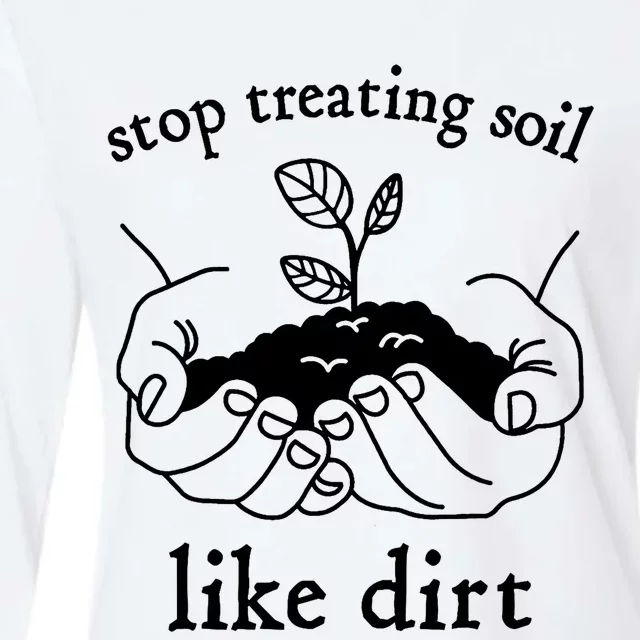 Stop Treating Soil Like Dirt Gift For Scientist Earth Day Womens Cotton Relaxed Long Sleeve T-Shirt