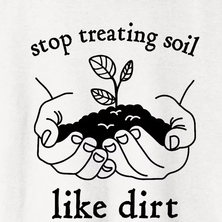 Stop Treating Soil Like Dirt Gift For Scientist Earth Day Women's Crop Top Tee