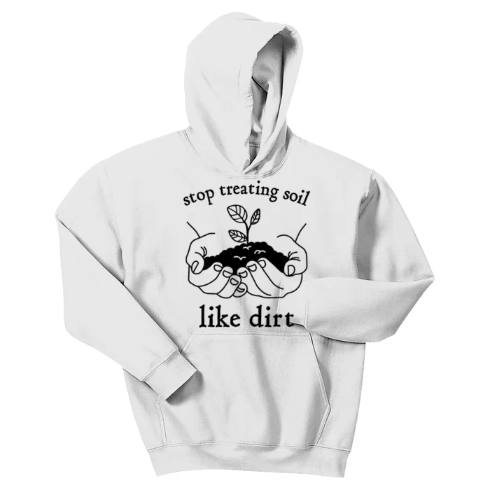 Stop Treating Soil Like Dirt Gift For Scientist Earth Day Kids Hoodie