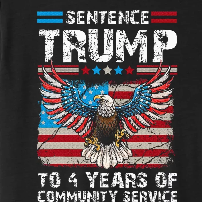 Sentence Trump To 4 Years Of Community Service Trump 2024 ChromaSoft Performance T-Shirt