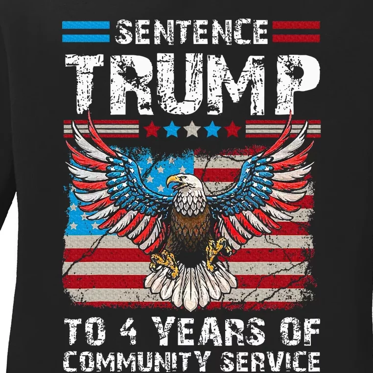 Sentence Trump To 4 Years Of Community Service Trump 2024 Ladies Long Sleeve Shirt