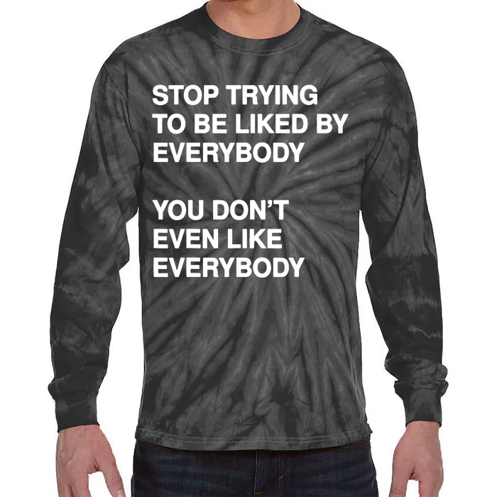 Stop Trying To Be Liked By Everybody You DonT Even Like Tie-Dye Long Sleeve Shirt