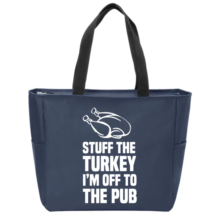 Stuff The Turkey IM Off To The Pub Zip Tote Bag