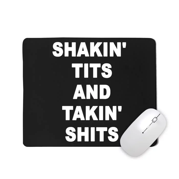 Shakin' Tits & Takin' Shits - Funny Saying Sarcastic Novelty Mousepad