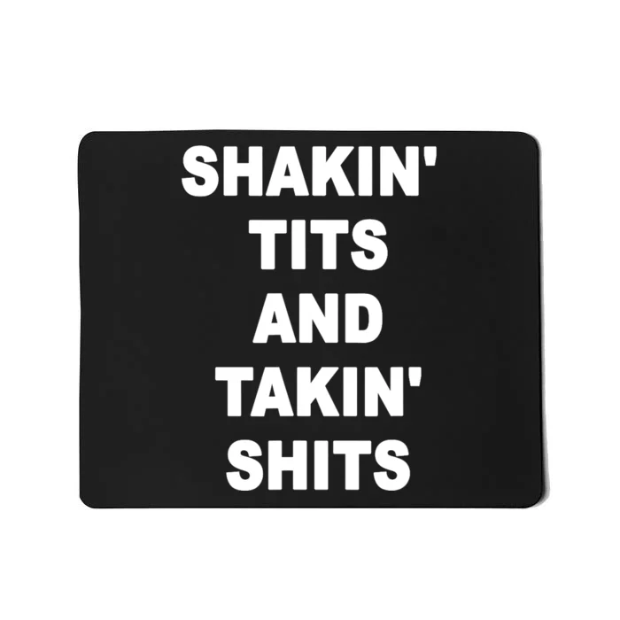 Shakin' Tits & Takin' Shits - Funny Saying Sarcastic Novelty Mousepad