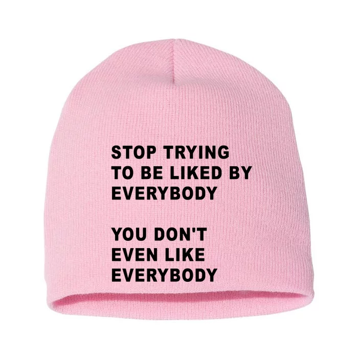 Stop Trying To Be Liked By Everybody You Don’T Even Like Everybody Short Acrylic Beanie