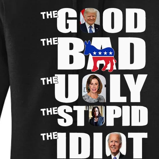 Support Trump The Good The Bad The Ugly The Stupid The Idiot Women's Pullover Hoodie