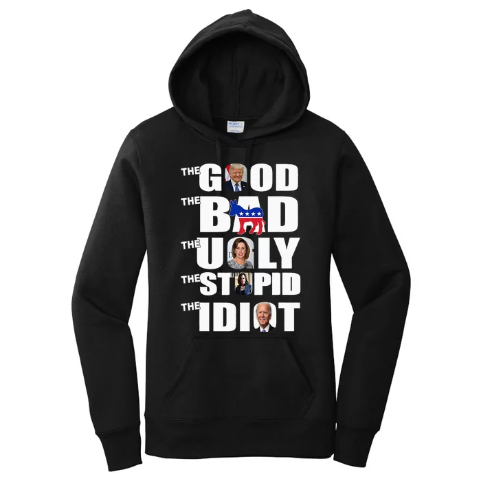 Support Trump The Good The Bad The Ugly The Stupid The Idiot Women's Pullover Hoodie