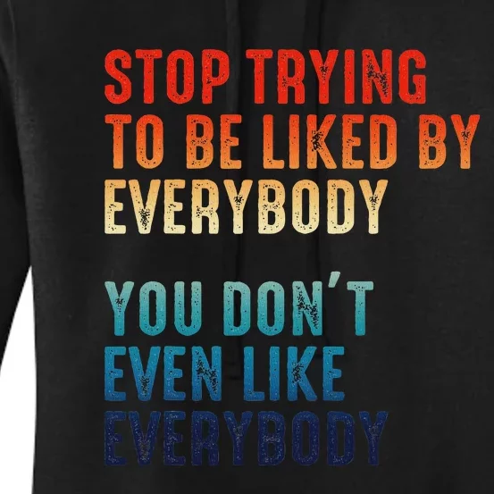 Stop Trying To Be Liked By Everybody Women's Pullover Hoodie