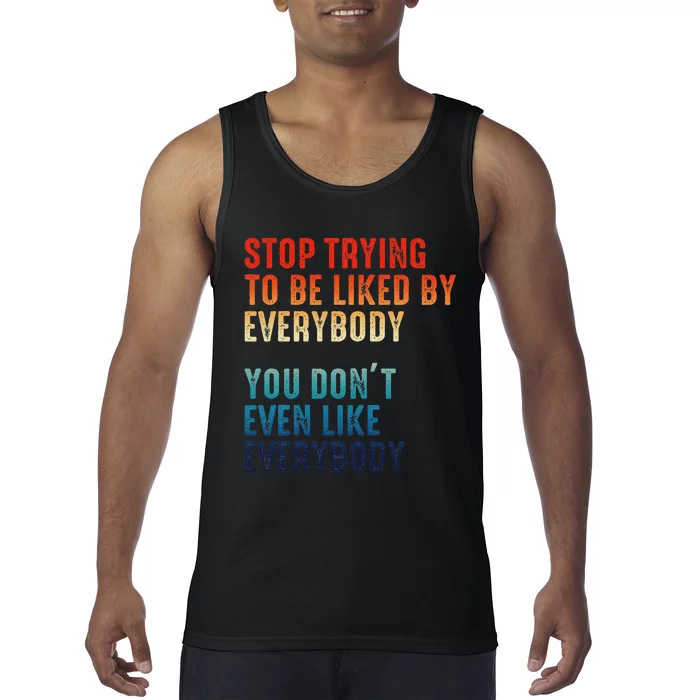 Stop Trying To Be Liked By Everybody Tank Top