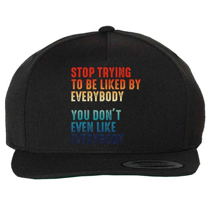 Stop Trying To Be Liked By Everybody Wool Snapback Cap