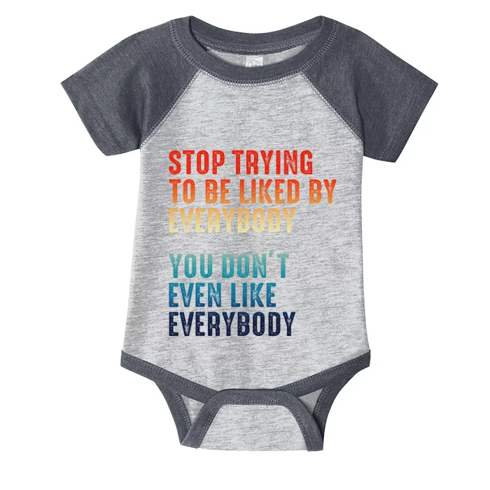 Stop Trying To Be Liked By Everybody Infant Baby Jersey Bodysuit