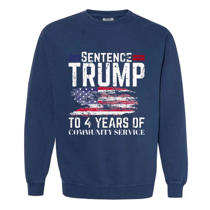 Sentence Trump To 4 Years Of Community Service Garment-Dyed Sweatshirt