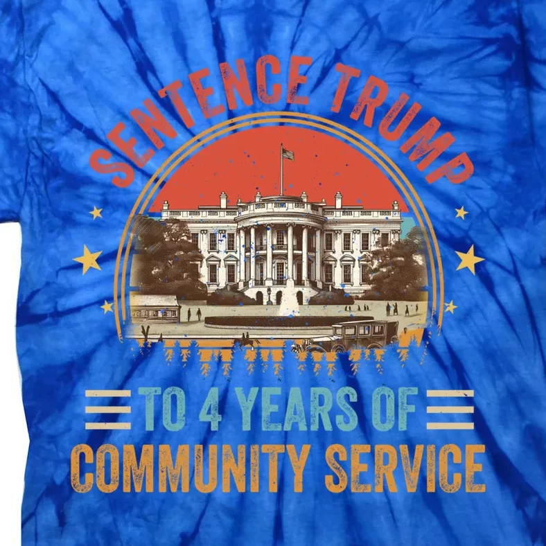 Sentence Trump To 4 Years Of Community Service Great Gift Tie-Dye T-Shirt