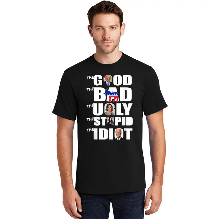 Support Trump The Good The Bad The Ugly The Stupid The Idiot Tall T-Shirt