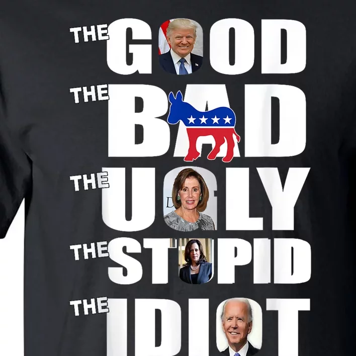 Support Trump The Good The Bad The Ugly The Stupid The Idiot Tall T-Shirt