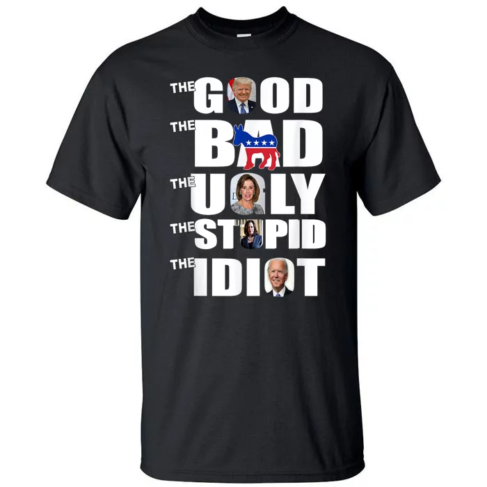 Support Trump The Good The Bad The Ugly The Stupid The Idiot Tall T-Shirt