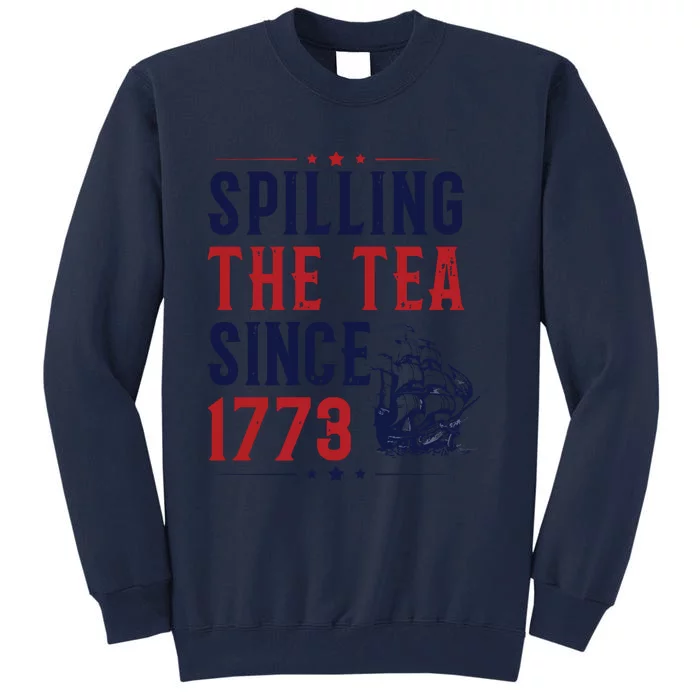 Spilling The Tea Since 1773 Freedom Tall Sweatshirt