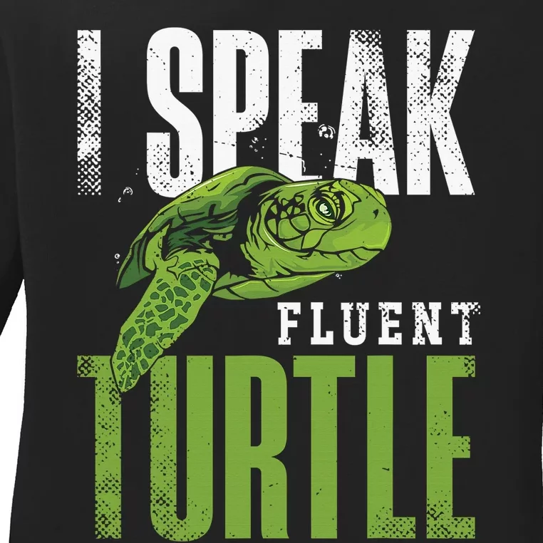 Sea Turtle Tortoise I Speak Fluent Turtle Ladies Long Sleeve Shirt